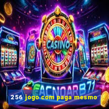 256 jogo com paga mesmo